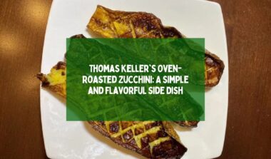 Thomas Keller's Oven-Roasted Zucchini A Simple and Flavorful Side Dish